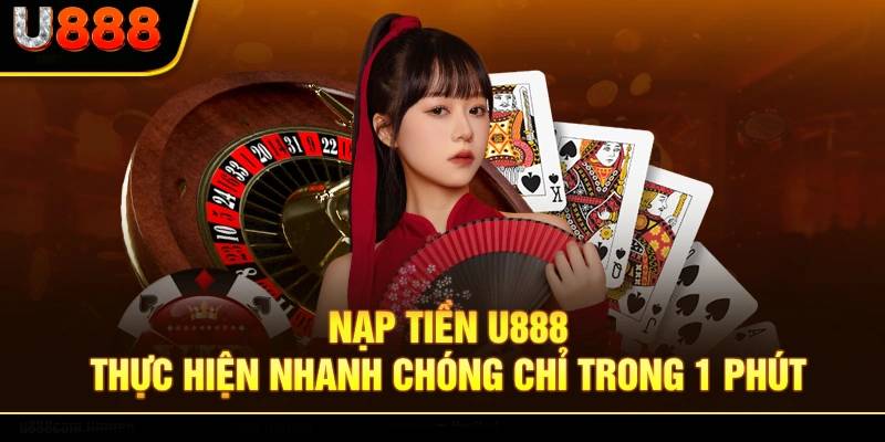 Huong Dan Nap Tien U888 Cach Thuc Hien Giao Dich An Toan